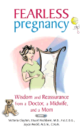 Fearless Pregnancy: Wisdom and Reassurance from a Doctor, Midwife, and a Mom