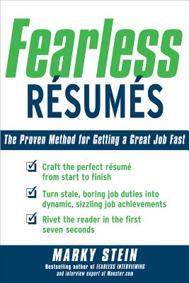 Fearless Resumes: The Proven Method for Getting a Great Job Fast - Stein, Marky