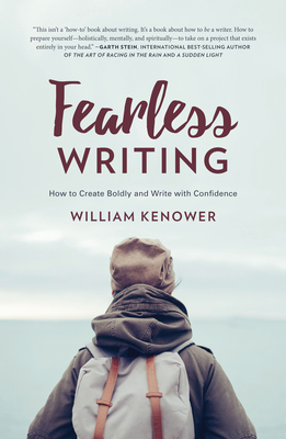 Fearless Writing: How to Create Boldly and Write with Confidence - Kenower, William