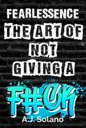 FearLESSence: The Art of Not Giving a F#ck