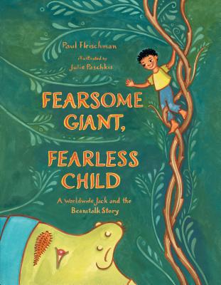 Fearsome Giant, Fearless Child: A Worldwide Jack and the Beanstalk Story - Fleischman, Paul