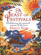 Feast of Festivals: Celebrating the Spiritual Seasons of the Year
