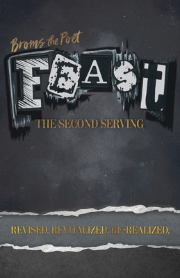 Feast: The Second Serving: Revised, Revitalized, and Re-Realized - Poet, Broms The