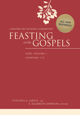Feasting on the Gospels--Luke, Volume 1: A Feasting on the Word Commentary - Jarvis, Cynthia A. (Editor), and Johnson, E. Elizabeth (Editor)