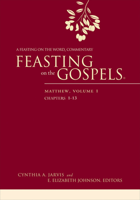 Feasting on the Gospels--Matthew, Volume 1: A Feasting on the Word Commentary - Jarvis, Cynthia A. (Editor), and Johnson, E. Elizabeth (Editor)