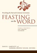 Feasting on the Word: Year B, Volume 2: Lent Through Eastertide