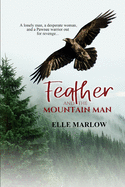 Feather and the Mountain Man: A Novella of western romance and pioneer spirit.