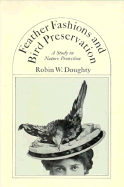 Feather Fashions and Bird Preservation: A Study in Nature Protection - Doughty, Robin W, Professor