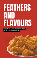 Feathers and Flavours: Global Chicken Recipes for Every Palate