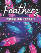 Feathers Coloring Book for Adults: A Feathers Design Stress Relieving Coloring pages Relaxation For Adults