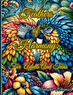 Feathers of Harmony A Birds Coloring Book for Adults And Teens: Unleash Your Creativity with Vibrant Bird Illustrations - A Relaxing Coloring Book for Adults and Teens