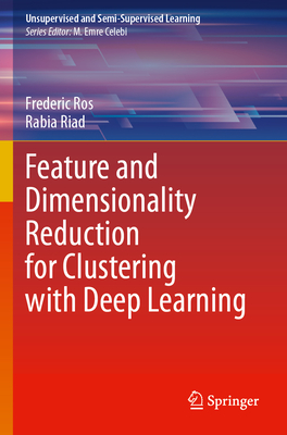 Feature and Dimensionality Reduction for Clustering with Deep Learning - Ros, Frederic, and Riad, Rabia