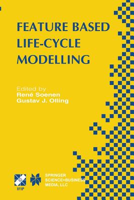 Feature Based Product Life-Cycle Modelling: Ifip Tc5 / Wg5.2 & Wg5.3 Conference on Feature Modelling and Advanced Design-For-The-Life-Cycle Systems (Feats 2001) June 12-14, 2001, Valenciennes, France - Soenen, Ren (Editor), and Olling, Gustav J (Editor)