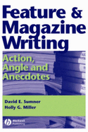Feature & Magazine Writing: Action, Angle and Anecdotes