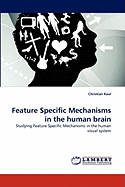 Feature Specific Mechanisms in the Human Brain
