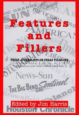 Features and Fillers: Texas Journalists on Texas Folklore - Harris, Jim (Editor)
