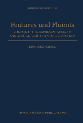 Features and Fluents: The Representation of Knowledge about Dynamical Systems Volume 1 - Sandewall, Erik