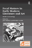 Fecal Matters in Early Modern Literature and Art: Studies in Scatology