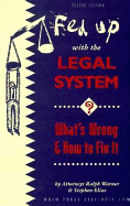 Fed Up with the Legal System?: What's Wrong & How to Fix It