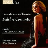 Fedel e Costante: Handel Italian Cantatas - Alastair Ross (harpsichord); David Miller (theorbo); Elin Manahan Thomas (soprano); Joseph Crouch (cello);...
