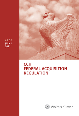 Federal Acquisition Regulation (Far): As of July 1, 2021 - Staff, Wolters Kluwer Editorial