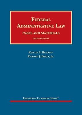 Federal Administrative Law: Cases and Materials - Casebook Plus - Hickman, Kristin E., and Jr., Richard J. Pierce