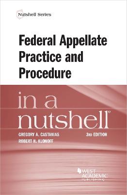 Federal Appellate Practice and Procedure in a Nutshell - Castanias, Gregory A., and Klonoff, Robert H.