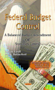 Federal Budget Control: A Balanced Budget Amendment Or Statutory Limits?