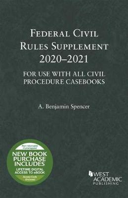 Federal Civil Rules Supplement, 2020-2021, For Use with All Civil Procedure Casebooks - Spencer, A. Benjamin