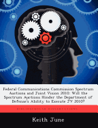 Federal Communications Commission Spectrum Auctions and Joint Vision 2010: Will the Spectrum Auctions Hinder the Department of Defense's Ability to Ex
