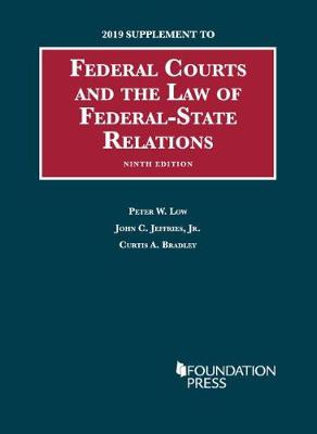 Federal Courts and the Law of Federal-State Relations, 2019 Supplement - Low, Peter W., and Jr., John C. Jeffries, and Bradley, Curtis A.