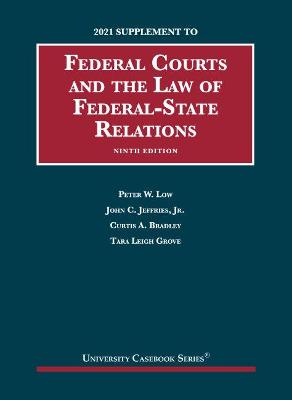 Federal Courts and the Law of Federal-State Relations, 2021 Supplement - Low, Peter W., and Jr., John C. Jeffries, and Bradley, Curtis A.