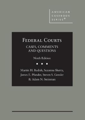 Federal Courts: Cases, Comments and Questions - Redish, Martin H., and Sherry, Suzanna, and Pfander, James E.