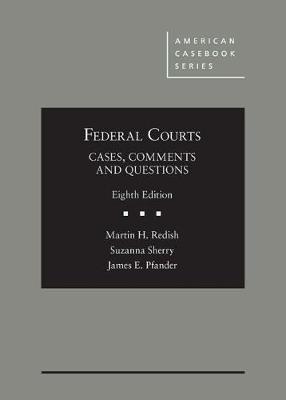 Federal Courts: Cases, Comments and Questions - Redish, Martin H., and Sherry, Suzanna, and Pfander, James E.