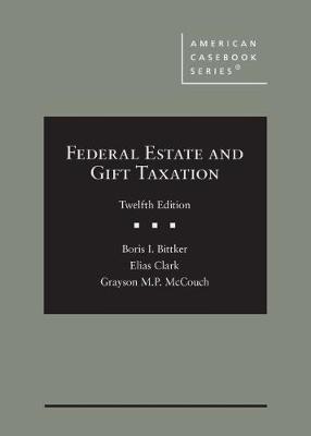 Federal Estate and Gift Taxation - Bittker, Boris I., and Clark, Elias, and McCouch, Grayson M.P.