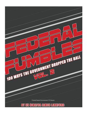 Federal Fumbles 100 Ways the Government Dropped the Ball Vol 2. 2016 - Us Senate, United States Government