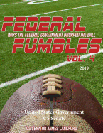 Federal Fumbles: Ways the Federal Government Dropped the Ball Vol. 4 2019