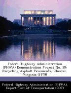 Federal Highway Administration (Fhwa) Demonstration Project No. 39: Recycling Asphalt Pavements, Chester, Virginia (1979)