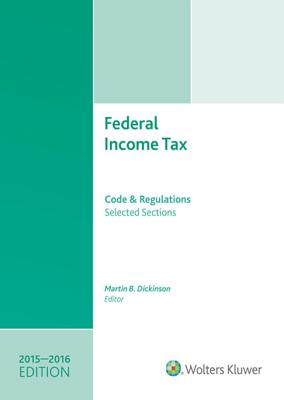 Federal Income Tax 2015-2016: Code and Regulations-Selected Sections - Dickinson, Martin B