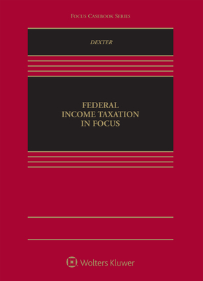 Federal Income Taxation in Focus - Dexter, Bobby L