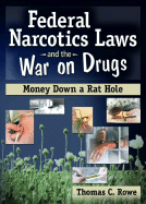 Federal Narcotics Laws and the War on Drugs: Money Down a Rat Hole