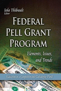 Federal Pell Grant Program: Elements, Issues & Trends