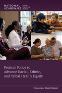 Federal Policy to Advance Racial, Ethnic, and Tribal Health Equity