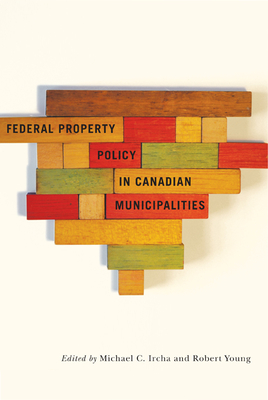 Federal Property Policy in Canadian Municipalities - Ircha, Michael C, and Young, Robert A