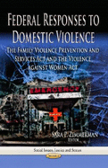 Federal Responses to Domestic Violence: The Family Violence Prevention & Services Act & the Violence Against Women Act