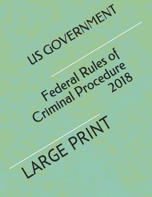 Federal Rules of Criminal Procedure 2018: Large Print - Krechet, Larisa (Editor), and Government, Us