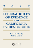 Federal Rules of Evidence and California Evidence Code: 2022 Case Supplement