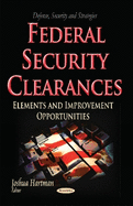 Federal Security Clearances: Elements & Improvement Opportunities