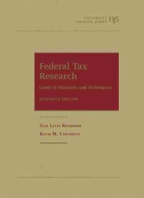 Federal Tax Research: Guide to Materials and Techniques - Richmond, Gail Levin, and Yamamoto, Kevin M.