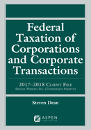 Federal Taxation of Corporations and Corporate Transactions: 2017-2018 Client File